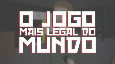 o jogo mais legal do mundo